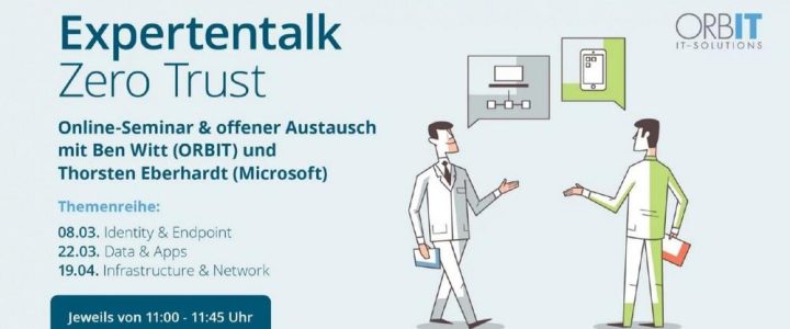 ORBIT-Expertentalk – Folge 1: Zero Trust zum Schutz von Identitäten und Endpunkten (Seminar | Online)