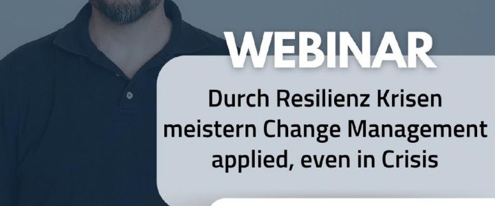 Durch Resilienz Krisen meistern Change Management applied, even in Crisis (Webinar | Online)