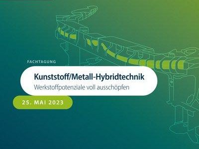 Kunststoff/Metall-Hybridtechnik – Werkstoffpotenziale voll ausschöpfen (Konferenz | Aachen)