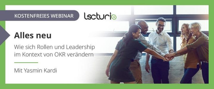 Alles neu – Wie sich Rollen und Leadership im Kontext von OKR verändern (Webinar | Online)