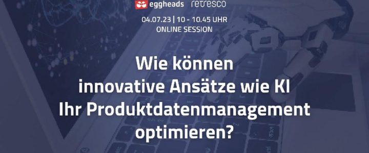 Wie können innovative Ansätze wie KI Ihr Produktdatenmanagement optimieren? (Webinar | Online)