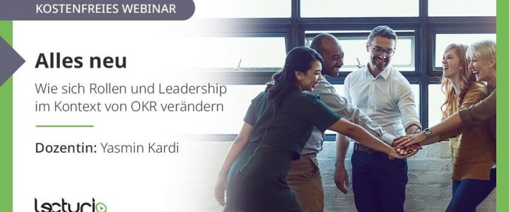 Alles neu: Wie sich Rollen und Leadership im Kontext von OKR verändern (Webinar | Online)