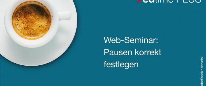 Pausen korrekt festlegen – für edtime und edtime PLUS Anwender (Webinar | Online)