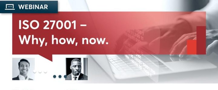 ISO27001 – Why, how, now. (Webinar | Online)