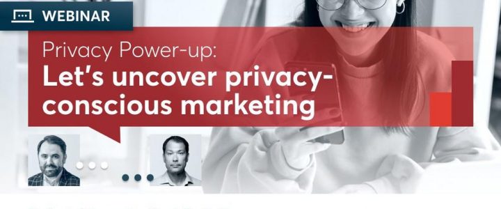 Privacy Power-up: let’s uncover privacy-conscious marketing (Webinar | Online)