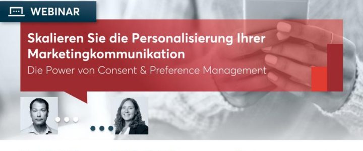 Die Power von Consent & Preference Management – Skalieren Sie Ihr Marketingpersonalisierung. (Webinar | Online)