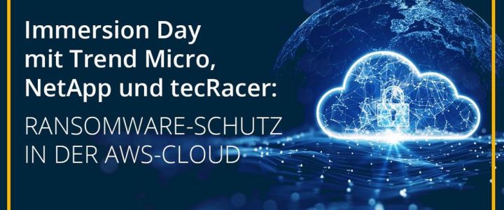 Immersion Day mit Trend Micro, NetApp und tecRacer: Ransomware-Schutz in der AWS Cloud (Webinar | Online)