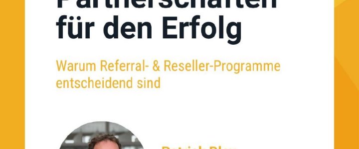 Partnerschaften für den Erfolg: Warum Referral- & Reseller-Programme entscheidend sind (Webinar | Online)