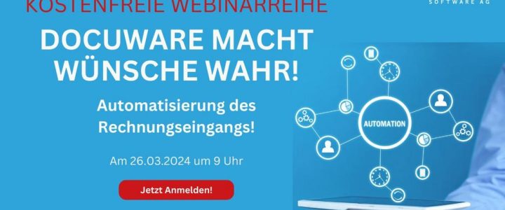 Webinarreihe – DocuWare macht wünsche wahr! Folge 3: Automatisierung des Rechnungseingangs! (Webinar | Online)