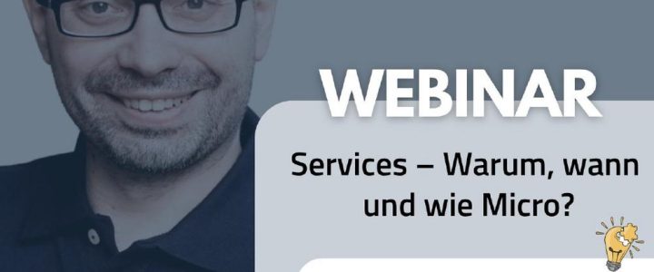 Services – Warum, wann und wie Micro? (Webinar | Online)