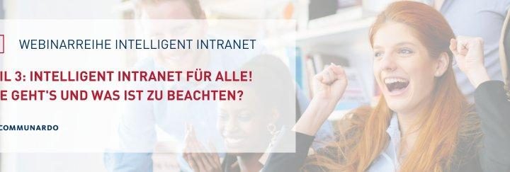 Intelligent Intranet Teil 3 – Intelligent Intranet für Alle! Wie geht’s und was ist zu beachten (Webinar | Online)