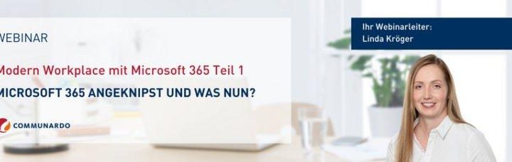 Webinar: Modern Workplace mit Microsoft 365 Teil 1 – Microsoft 365 angeknipst und was nun? (Webinar | Online)