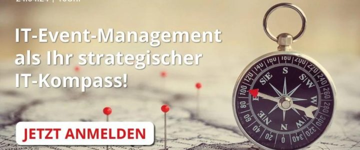 IT-Event-Management als Ihr strategischer IT-Kompass! (Webinar | Online)