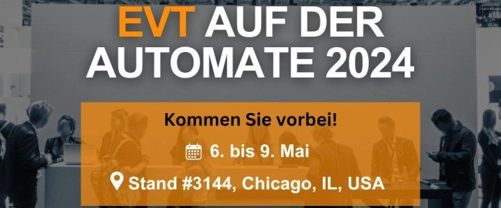 EVT auf der Automate 2024 – Entdecken Sie Ihre idealen Vision – Lösungen (Messe | Chicago)