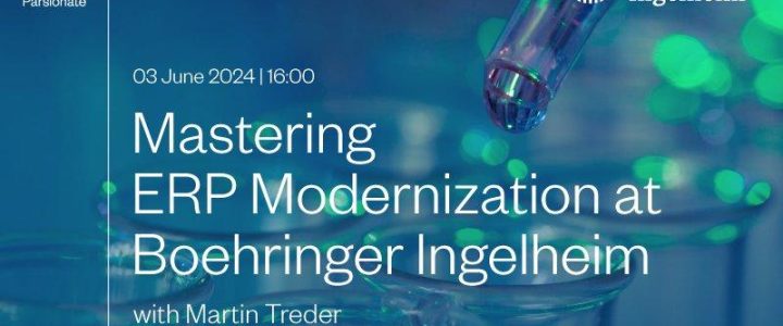 Transforming for Tomorrow: Mastering ERP Modernization at Boehringer Ingelheim (Webinar | Online)