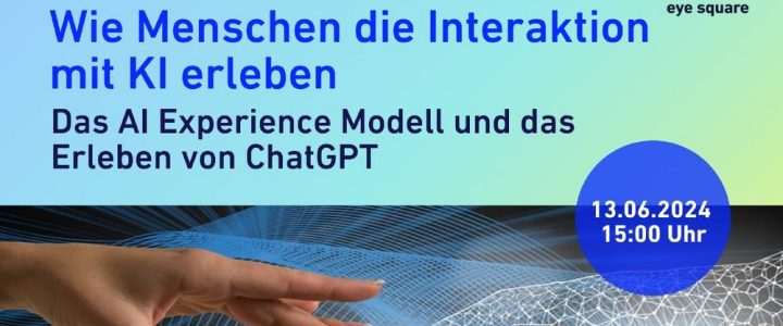 Wie Menschen die Interaktion mit KI erleben–Das AI Experience Modell & das Erleben von ChatGPT (Webinar | Online)