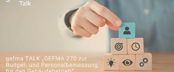 gefma TALK „GEFMA 270 zur Budget- und Personalbemessung für den Gebäudebetrieb“ (Webinar | Online)