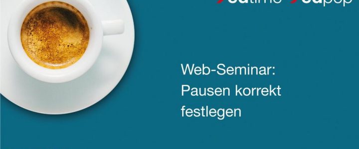 Pausen korrekt festlegen – für edtime und edtime PLUS Anwender (Webinar | Online)