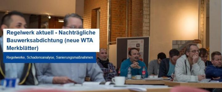 Regelwerk aktuell – Nachträgliche Bauwerksabdichtung (neue WTA Merkblätter) | HAMBURG (Seminar | Hamburg)