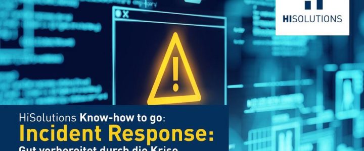 HiSolutions Know-how to go zum Thema Incident Response: Gut vorbereitet durch die Krise. (Vortrag | Bonn)