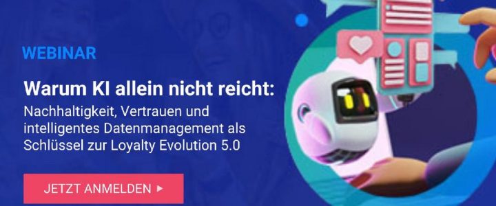 Webinar: Warum KI allein nicht reicht – Loyalty Evolution 5.0 (Webinar | Online)