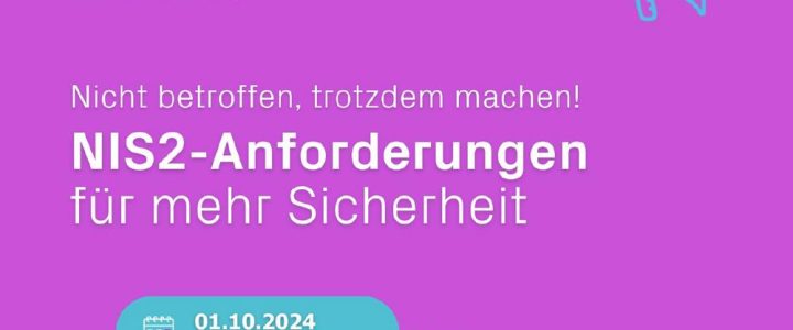 NIS2-Anforderungen für mehr Sicherheit – nicht betroffen, trotzdem machen! (Webinar | Online)