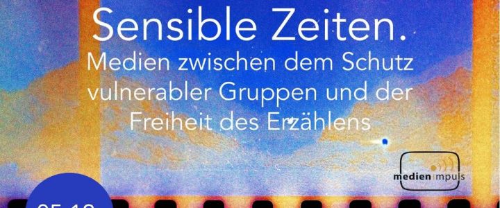 Sensible Zeiten – Medien zwischen dem Schutz vulnerabler Gruppen und der Freiheit des Erzählens (Konferenz | Online)