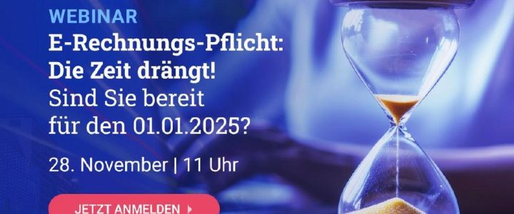 E-Rechnungs-Pflicht: Die Zeit drängt! Sind Sie bereit für den 01.01.2025? (Webinar | Online)