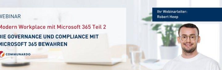 Webinar: Modern Workplace mit Microsoft 365 Teil 2 – Die Governance und Compliance mit Microsoft 365 (Webinar | Online)