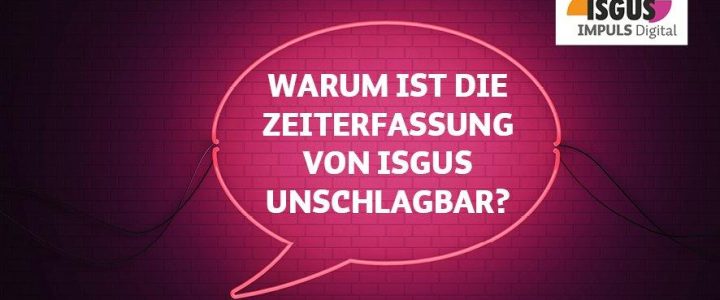 ISGUS IMPULS Digital – Warum ist die Zeiterfassung von ISGUS unschlagbar? (Webinar | Online)