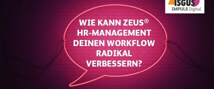 ISGUS IMPULS Digital – Wie kann ZEUS® HR-Management deinen Workflow radikal verbessern? (Webinar | Online)