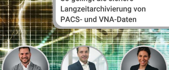 Experten-Talk: So gelingt die sichere Langzeitarchivierung von PACS- und VNA-Daten (Webinar | Online)