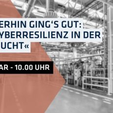 Webcast: »Bis hierhin ging‘s gut: Was Cyberresilienz in der OT braucht« (Webinar | Online)